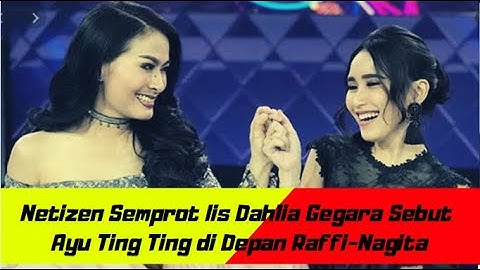 Netizen Semprot Iis Dahlia Gegara Sebut Ayu Ting Ting di Depan Raffi-Nagita