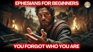 Ephesians Explained Like Never Before (For Beginners)