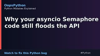 Spot The Python Bug: Why your asyncio Semaphore code still floods the API