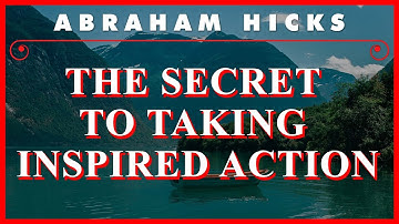 Abraham Hicks — The Secret To Taking Inspired Action