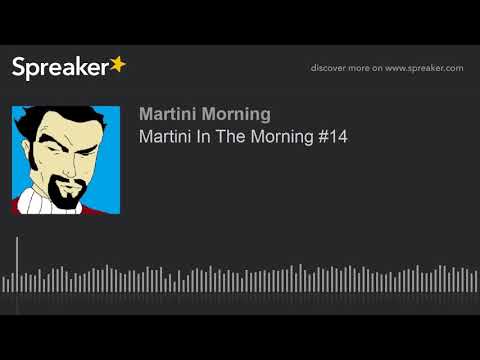 Martini In The Morning #14 (part 1 of 2)