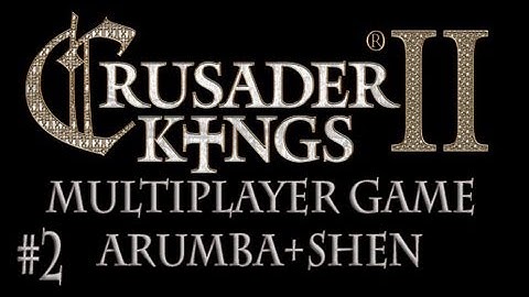 Crusader Kings 2 Multiplayer Arumba And Shenryyr (2)