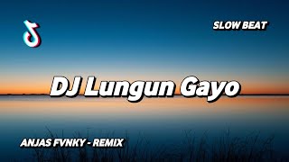 DJ Lungun Gayo Tik Tok Remix Terbaru 2023 ( Anjas Fvnky Remix )