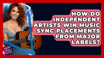 How Do Independent Artists Win Music Sync Placements From Major Labels? - Pop Music Gurus