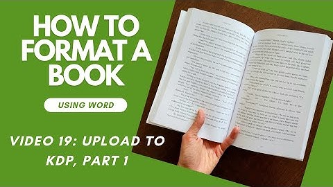 How To FORMAT A BOOK In Word • Video 19: Upload A Manuscript to KDP, Part 1