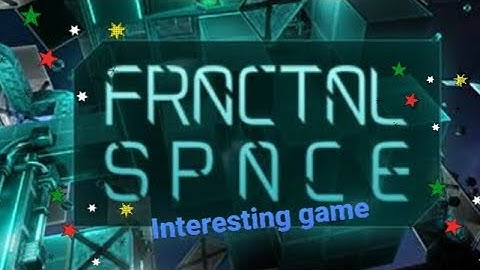 Fractal space is interesting game. a cool space game. Chapter 1