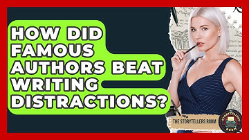 How Did Famous Authors Beat Writing Distractions? - The Storytellers Room