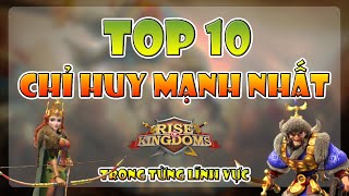 Top 10 Chỉ Huy mạnh mẽ nhất Rise of Kingdom trong từng lĩnh vực