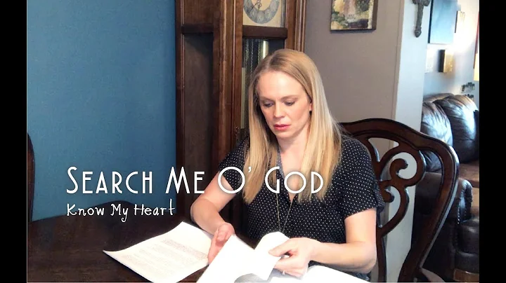 Search Me O' God and Reveal My Heart