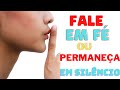 Fale em fé ou permaneça em silêncio  - Josivaldo Oliveira