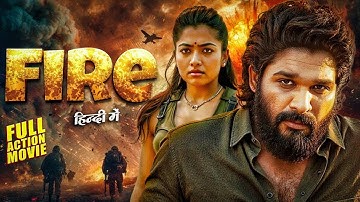 FIRE (2025) | Allu Arjun New Hindi Dubbed Full Action Movie | South Blockbuster | Full HD Movie