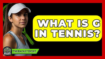 What Is G In Tennis? - The Racket Xpert