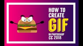 How to create GIF in Photoshop CC 2018 || Animation Tutorial || Burger