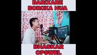 Video thumbnail of "BARIXARE BOROXA HUA ||COVER SONG|| BHASKAR OPSWEL || RAKESH RIYAN"