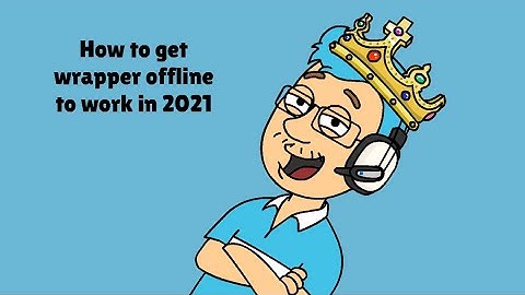 2021 method to get wrapper offline to work (Links in Description)