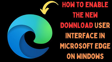 How to Enable the New Download User Interface in Microsoft Edge on Windows 11