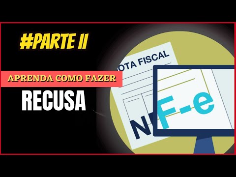 COMO FAZER A RECUSA DA NOTA FISCAL ELETRÔNICA? NF-e PARTE II