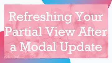 Refreshing Your Partial View After a Modal Update