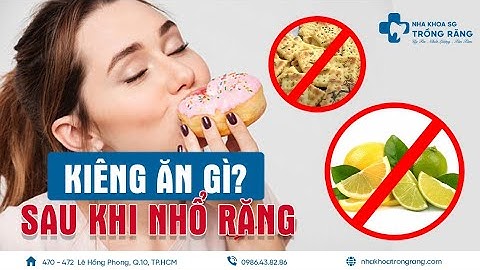 Nhổ răng kiêng ăn gì? | Kiêng ăn gì sau khi nhổ răng