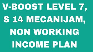 V-BOOST LEVEL 7th, S 14 MECANIJAM NON WORKING INCOME PLAN. 7569595585.