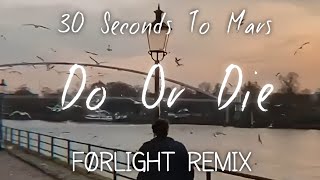 30 Seconds To Mars - Do Or Die (FØRLIGHT REMIX)