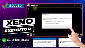 How to Fix Common Xeno Executor Errors: Version Mismatch, Server Overload, No Client & More