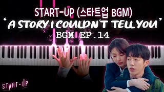 Start-Up OST (스타트업 OST) &#39;A Story I Couldn&#39;t Tell You&#39; BGM EP 14 FULL VERSION (Piano Cover) 피아노 커버