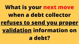 What to do after collector refuses to validate the debt?  3 options.