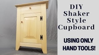 Shaker Style Cupboard Using Only Hand Tools!
