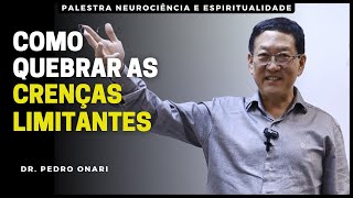 Como quebrar as crenças limitantes - Palestra completa com o Dr. Pedro Onari