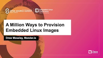 A Million Ways to Provision Embedded Linux Images - Drew Moseley, Mender.io