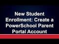 New Student Enrollment  Create a PowerSchool Parent Portal Account