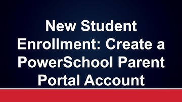 New Student Enrollment  Create a PowerSchool Parent Portal Account