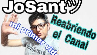 Mi primer video/reabriendo el canal |JoSant