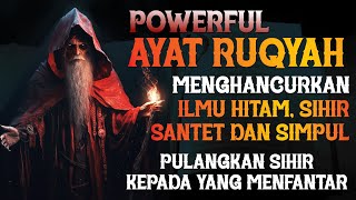 AYAT RUQYAH POWERFUL  الرقية الشرعية | PENGHANCUR SIHIR, ILMU HITAM, & SANTET DARI DUKUN YANG ZOLIM