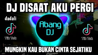 DJ DISAAT AKU PERGI REMIX FULL BASS VIRAL TIKTOK TERBARU 2023