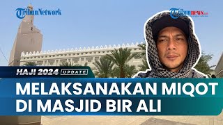 Persiapan Pergeseran Jemaah Haji dari Madinah ke Makkah: Melaksanakan Proses Miqot di Masjid Bir Ali