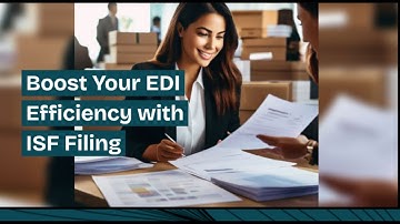 Boost Your EDI Efficiency with ISF Filing!