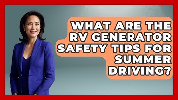 What Are The RV Generator Safety Tips For Summer Driving? - Exploring Campgrounds