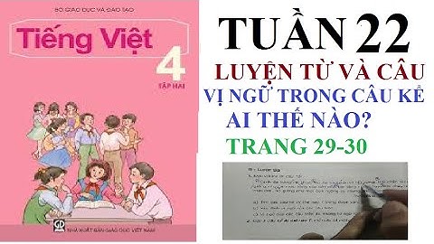 VỊ NGỮ TRONG CÂU KỂ AI THẾ NÀO?, LUYỆN TỪ VÀ CÂU LỚP 4, TẬP 2, TUẦN 22, TRANG 29-30, TIẾNG VIỆT 4