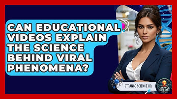 Can Educational Videos Explain the Science Behind Viral Phenomena? - Strange Science HQ