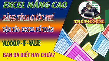 EXCEL NÂNG CAO - Bảng tính cước phí vận tải - VLOOKUP, VALUE, IF - TRÙM EXCEL