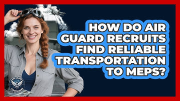How Do Air Guard Recruits Find Reliable Transportation To MEPS? - Air Guard Commanders