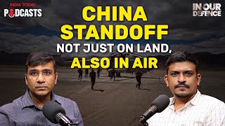 China Standoff Not Just On Land, Also In Air | In Our Defence Podcast, Ep 72