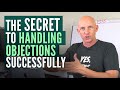 THE SECRET TO HANDLING OBJECTIONS SUCCESSFULLY - KEVIN WARD