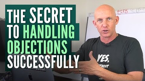 THE SECRET TO HANDLING OBJECTIONS SUCCESSFULLY - KEVIN WARD
