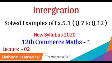 No. 02 INTEGRATION|| Solved examples of Ex. 5.1||12th Commerce- MATHS-1 || New Syllabus 2020||