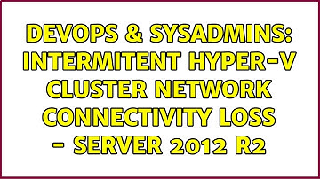 DevOps & SysAdmins: Intermitent Hyper-V Cluster Network connectivity loss - Server 2012 R2
