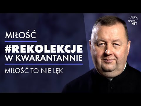 Ks. Marek Kruszewski - Miłość to nie lęk - #RekolekcjeWKwarantannie #Miłość - cz. 6