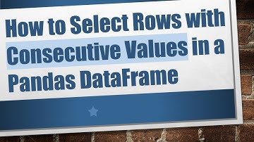 How to Select Rows with Consecutive Values in a Pandas DataFrame